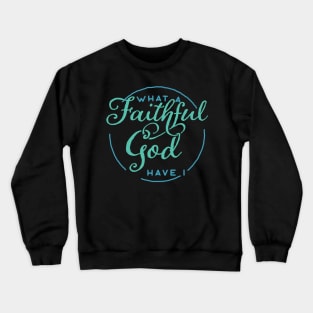 What a Faithful God Have I Christian Tshirt Crewneck Sweatshirt